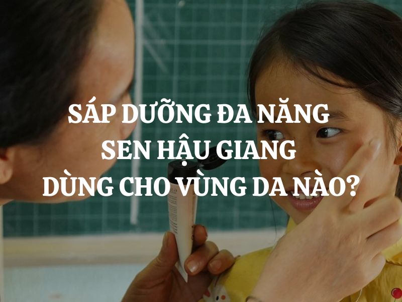 Sáp Dưỡng Đa Năng Sen Hậu Giang dùng cho vùng da nào?