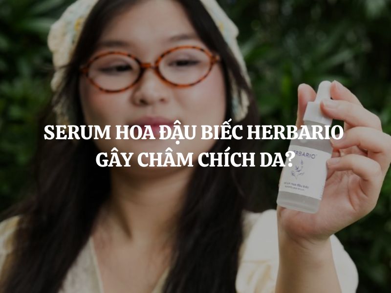 Serum hoa đậu biếc Herbario gây châm chích da có đáng lo? Giải đáp chi tiết
