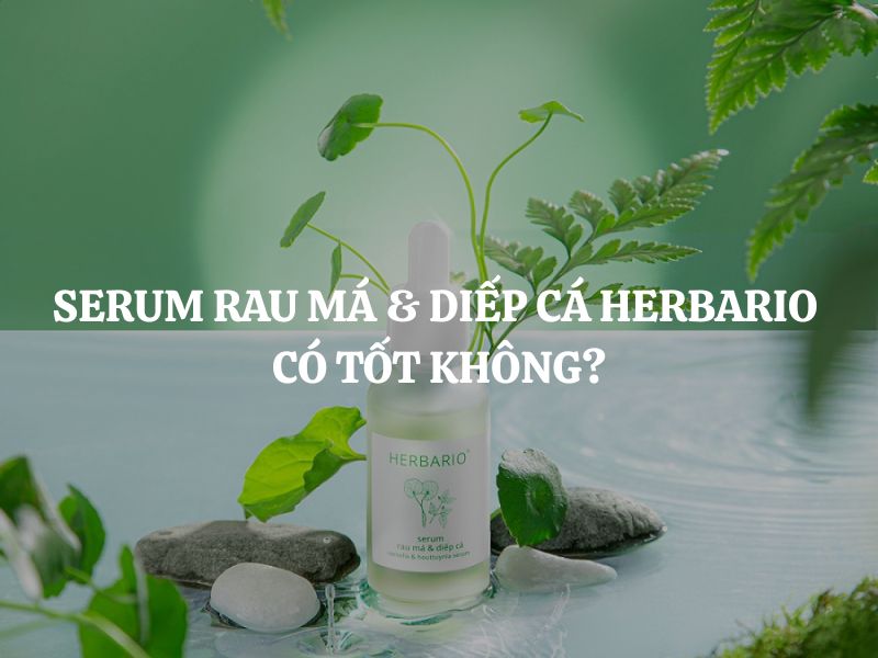 Serum rau má & diếp cá Herbario có tốt không? Có nên mua không?