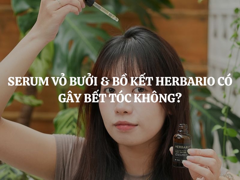 Serum vỏ bưởi & bồ kết Herbario có gây bết tóc không? Giải đáp chi tiết