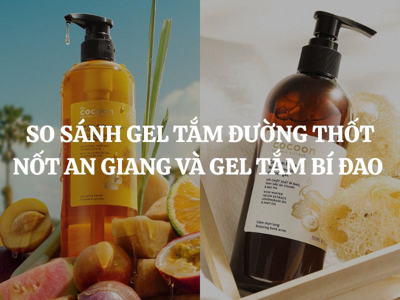 So sánh Gel tắm đường thốt nốt An Giang và Gel tắm bí đao Cocoon