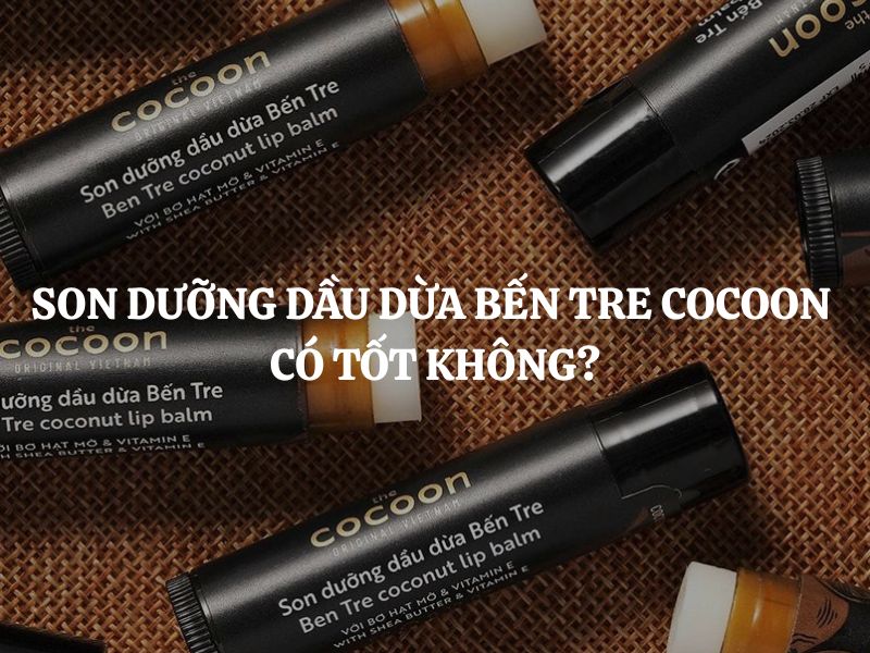 Son dưỡng dầu dừa Bến Tre Cocoon có tốt không? Review chi tiết từ A-Z