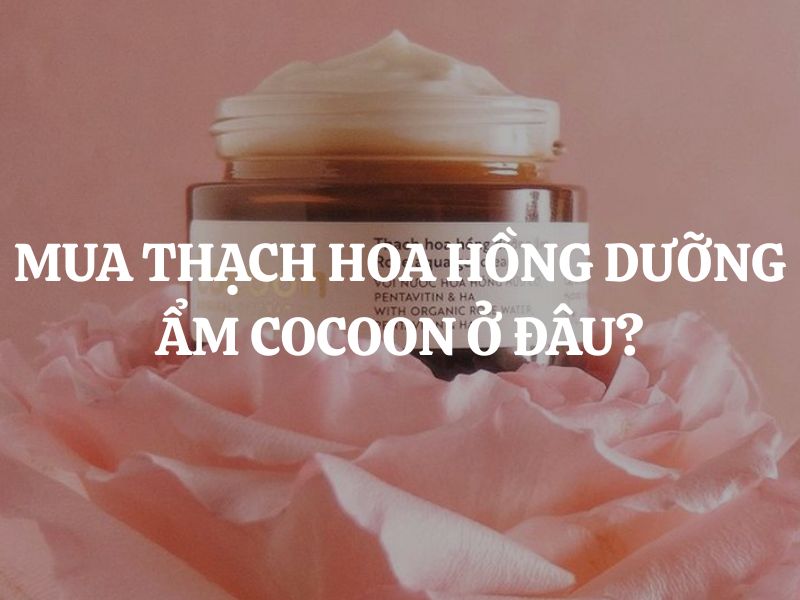 Thạch hoa hồng dưỡng ẩm Cocoon có an toàn, lành tính không?