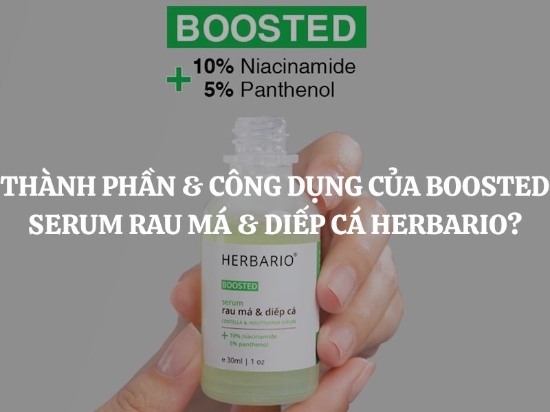 Thành phần & công dụng của Boosted Serum rau má & diếp cá Herbario có gì nổi bật?