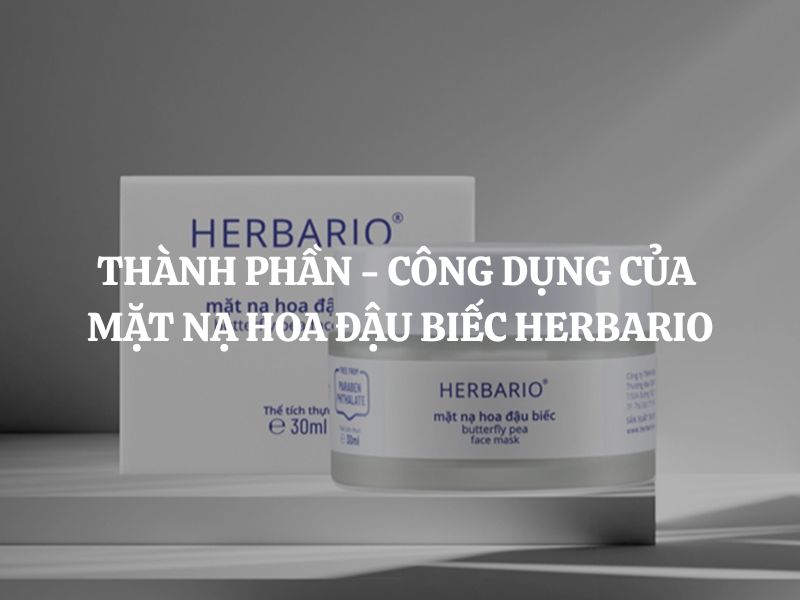 Thành phần - công dụng của Mặt nạ hoa đậu biếc Herbario cụ thể là gì?