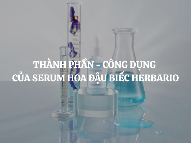 Thành phần - công dụng của Serum hoa đậu biếc Herbario có an toàn, lành tính không?