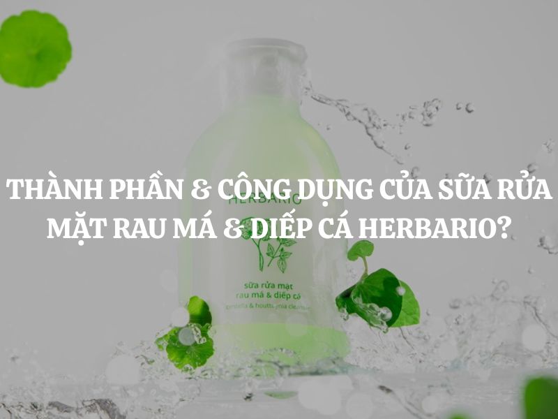 Thành phần & công dụng của Sữa rửa mặt rau má & diếp cá Herbario cho da mụn
