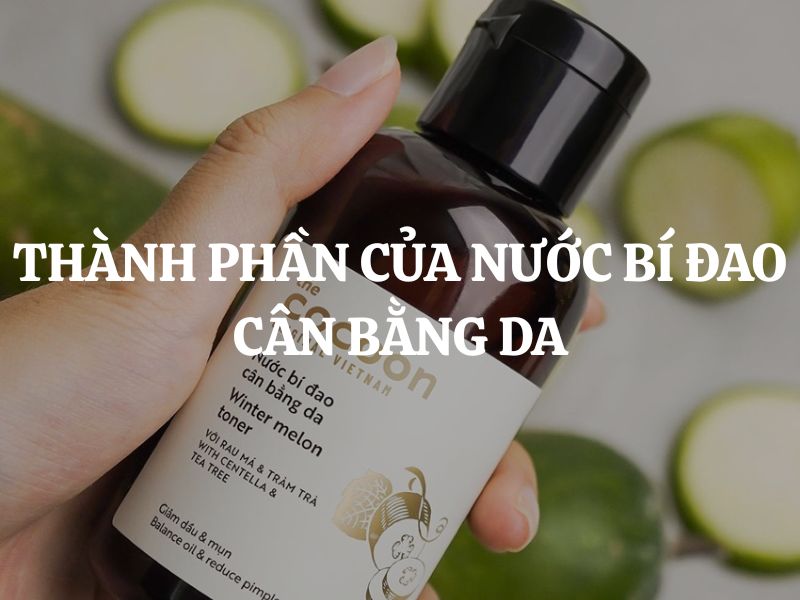 Thành phần của Nước bí đao cân bằng da có an toàn, lành tính không? Thành phần của Nước bí đao cân bằng da có an toàn, lành tính không?