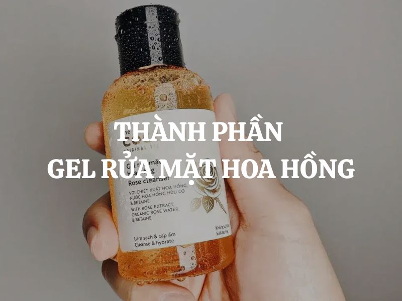 Thành phần Gel rửa mặt hoa hồng Cocoon có gì nổi bật?