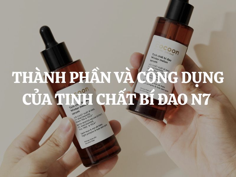 Thành phần và công dụng của Tinh chất bí đao N7 Cocon Thành phần và công dụng của Tinh chất bí đao N7 Cocon