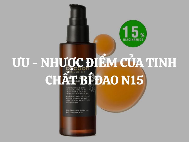 Tìm hiểu những ưu và nhược điểm của tinh chất bí đao N15 Cocoon Tìm hiểu những ưu và nhược điểm của tinh chất bí đao N15 Cocoon