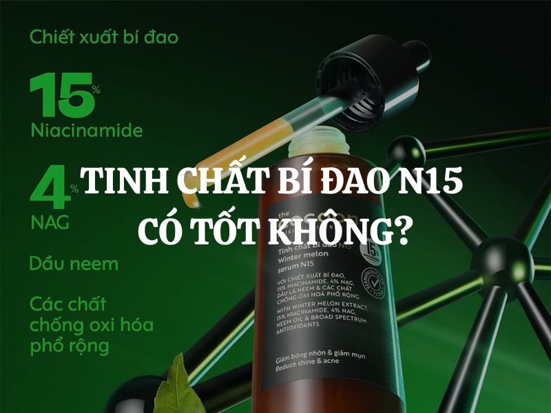 Tinh chất bí đao N15 có tốt không? Nên mua không? Tinh chất bí đao N15 có tốt không? Nên mua không?