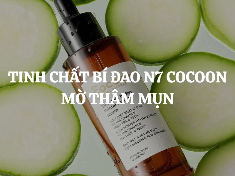 Tinh chất bí đao N7 Cocoon mờ thâm mụn: Giải pháp làm dịu và phục hồi da