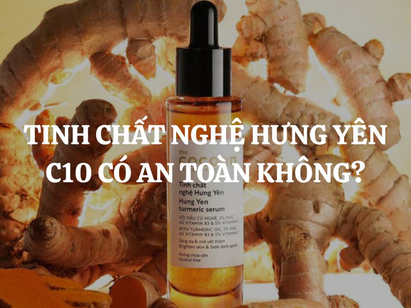 Tinh chất nghệ Hưng Yên Cocoon C10 có an toàn không?