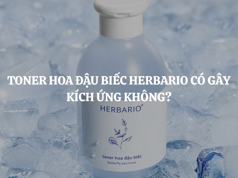 Toner hoa đậu biếc Herbario có gây kích ứng không? Sự thật cần biết