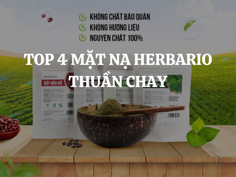 Top 4 mặt nạ Herbario thuần chay dạng bột chăm sóc da mặt và body chuẩn chỉnh