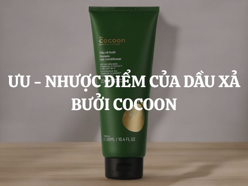 Ưu - Nhược điểm của Dầu xả bưởi Cocoon: Đánh giá chi tiết từ A - Z