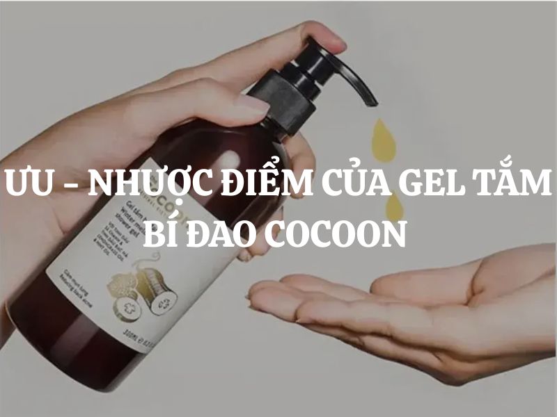 Ưu - nhược điểm của Gel tắm bí đao Cocoon: Có giảm mụn lưng hiệu quả như lời đồn?