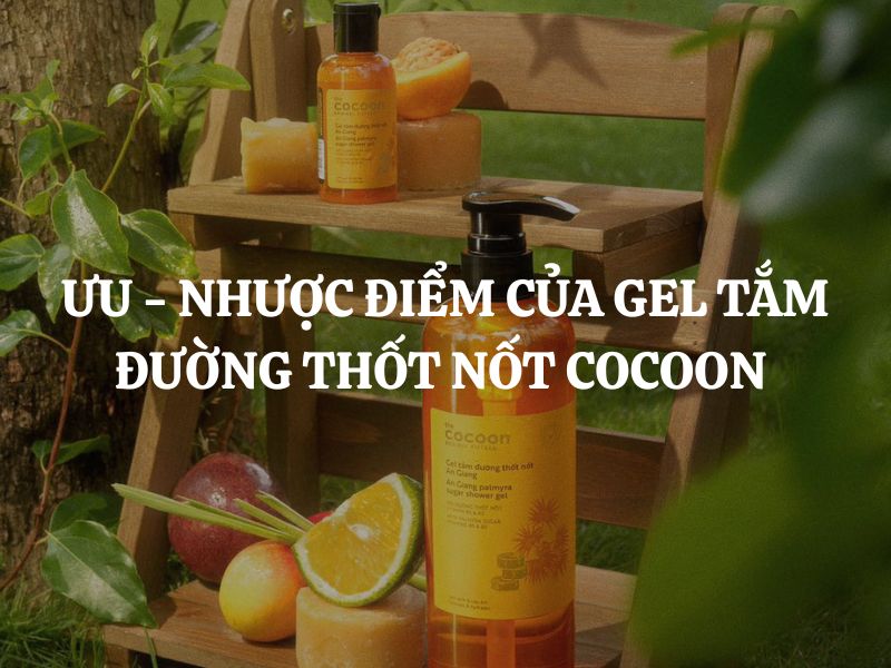 Ưu - Nhược điểm của Gel tắm đường thốt nốt An Giang Cocoon