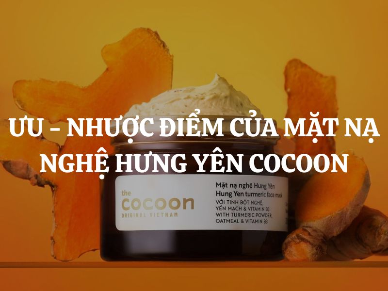 Ưu - Nhược điểm của Mặt nạ nghệ Hưng Yên Cocoon bạn nên biết