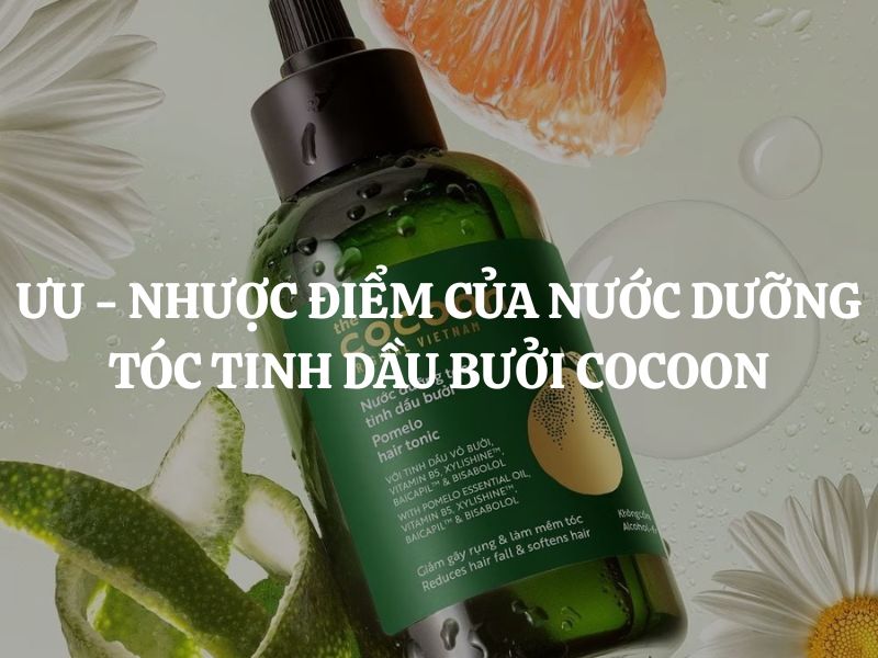 Ưu - Nhược điểm của Nước dưỡng tóc tinh dầu bưởi Cocoon thuần chay
