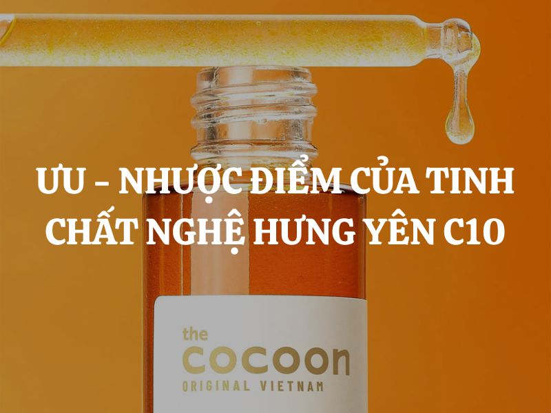 Ưu - Nhược điểm của Tinh chất nghệ Hưng Yên Cocoon C10 bạn nên biết